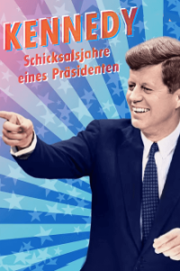 Cover Kennedy - Schicksalsjahre eines Präsidenten, Poster Kennedy - Schicksalsjahre eines Präsidenten