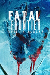 Fatal Frontier: Evil in Alaska Cover, Fatal Frontier: Evil in Alaska Poster