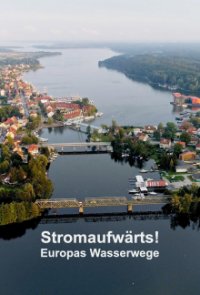 Stromaufwärts! - Europas Wasserwege Cover, Stream, TV-Serie Stromaufwärts! - Europas Wasserwege